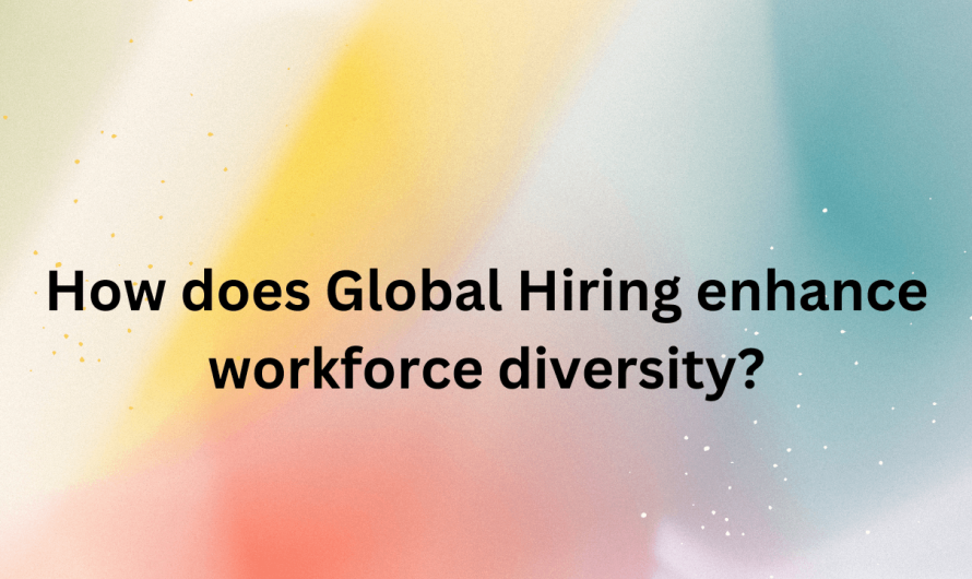 How Does Global Hiring Enhance Workforce Diversity?